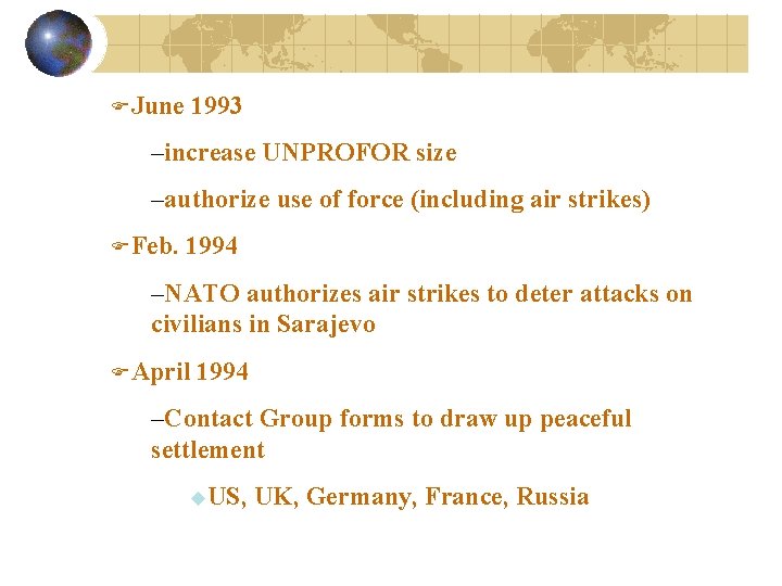 FJune 1993 –increase UNPROFOR size –authorize use of force (including air strikes) FFeb. 1994