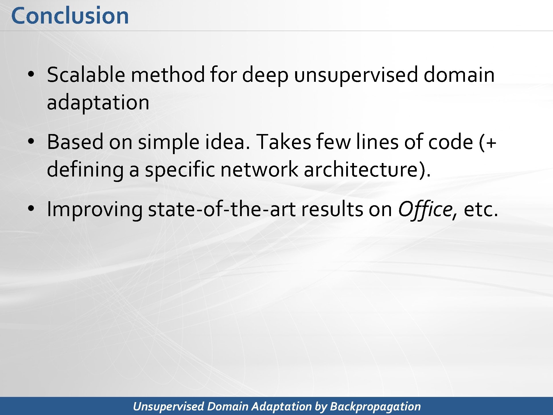 Conclusion • Scalable method for deep unsupervised domain adaptation • Based on simple idea.