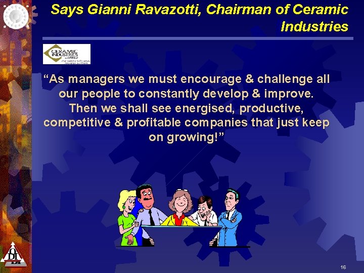 Says Gianni Ravazotti, Chairman of Ceramic Industries “As managers we must encourage & challenge