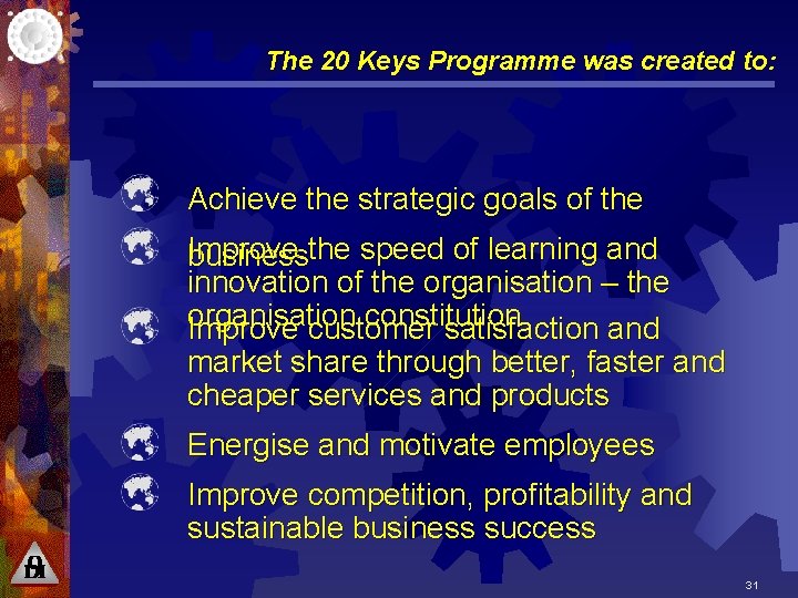 The 20 Keys Programme was created to: Achieve the strategic goals of the Improve