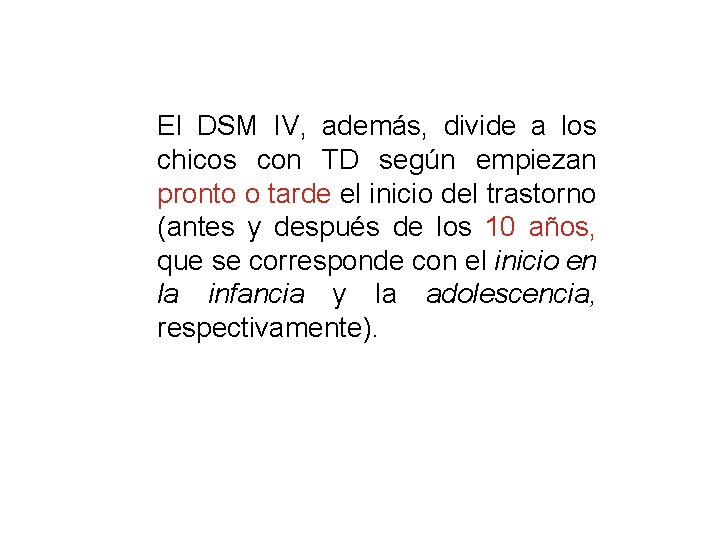 El DSM IV, además, divide a los chicos con TD según empiezan pronto o El DSM IV, además, divide a los chicos con TD según empiezan pronto o