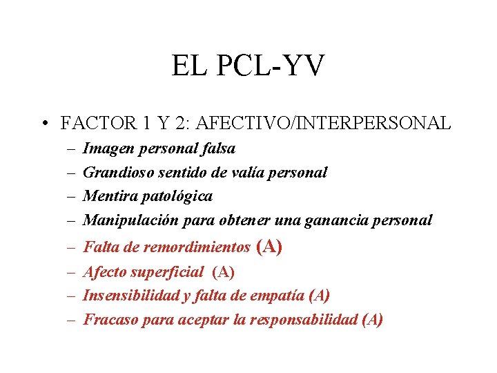 EL PCL-YV • FACTOR 1 Y 2: AFECTIVO/INTERPERSONAL – – Imagen personal falsa Grandioso