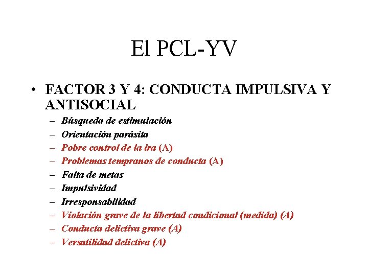 El PCL-YV • FACTOR 3 Y 4: CONDUCTA IMPULSIVA Y ANTISOCIAL – – –