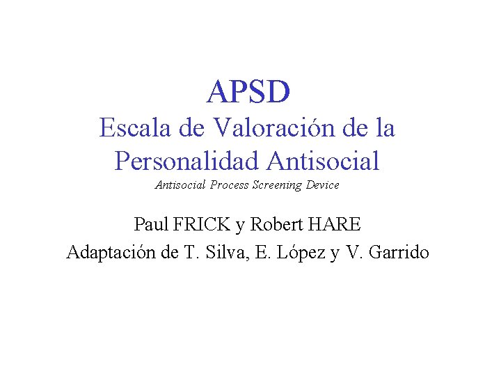 APSD Escala de Valoración de la Personalidad Antisocial Process Screening Device Paul FRICK y APSD Escala de Valoración de la Personalidad Antisocial Process Screening Device Paul FRICK y
