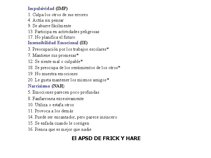 Impulsividad (IMP) 1. Culpa los otros de sus errores 4. Actúa sin pensar 9. Impulsividad (IMP) 1. Culpa los otros de sus errores 4. Actúa sin pensar 9.
