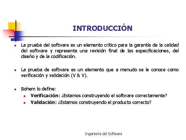 INTRODUCCIÓN n n n La prueba del software es un elemento crítico para la