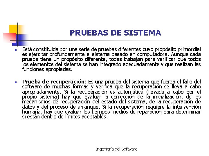 PRUEBAS DE SISTEMA n n Está constituida por una serie de pruebas diferentes cuyo