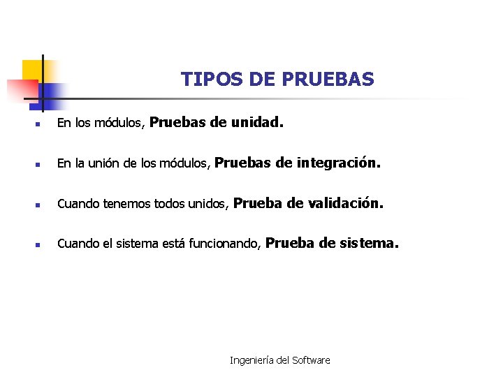 TIPOS DE PRUEBAS n En los módulos, Pruebas de unidad. n En la unión