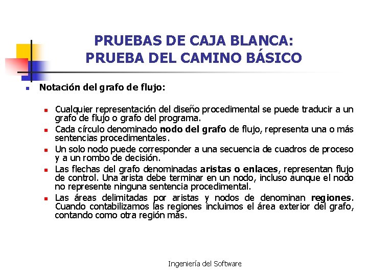 PRUEBAS DE CAJA BLANCA: PRUEBA DEL CAMINO BÁSICO n Notación del grafo de flujo: