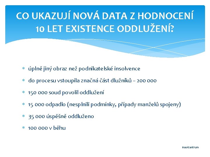 CO UKAZUJÍ NOVÁ DATA Z HODNOCENÍ 10 LET EXISTENCE ODDLUŽENÍ? úplně jiný obraz než