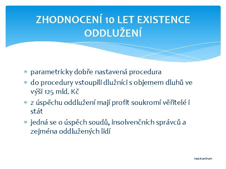 ZHODNOCENÍ 10 LET EXISTENCE ODDLUŽENÍ parametricky dobře nastavená procedura do procedury vstoupili dlužníci s