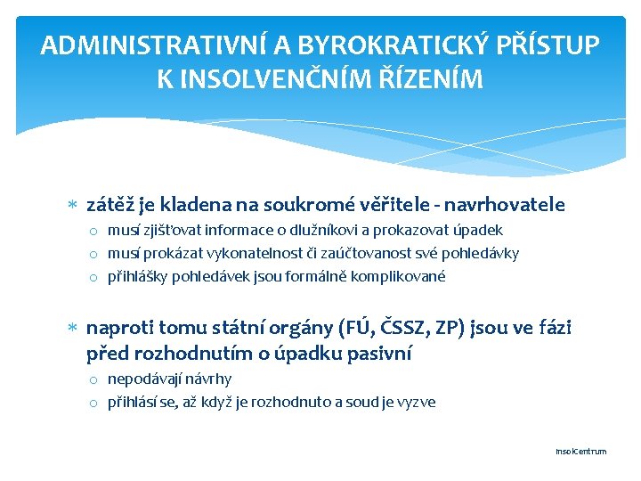 ADMINISTRATIVNÍ A BYROKRATICKÝ PŘÍSTUP K INSOLVENČNÍM ŘÍZENÍM zátěž je kladena na soukromé věřitele -