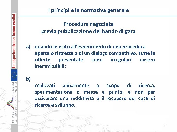 I principi e la normativa generale Procedura negoziata previa pubblicazione del bando di gara