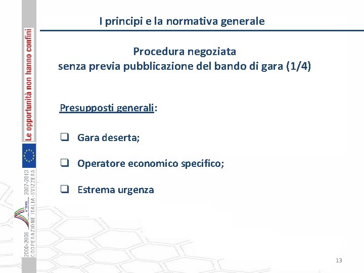 I principi e la normativa generale Procedura negoziata senza previa pubblicazione del bando di