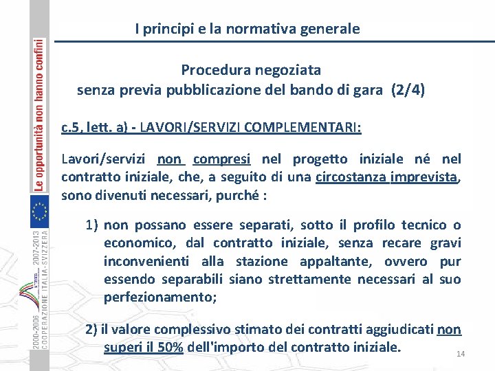 I principi e la normativa generale Procedura negoziata senza previa pubblicazione del bando di