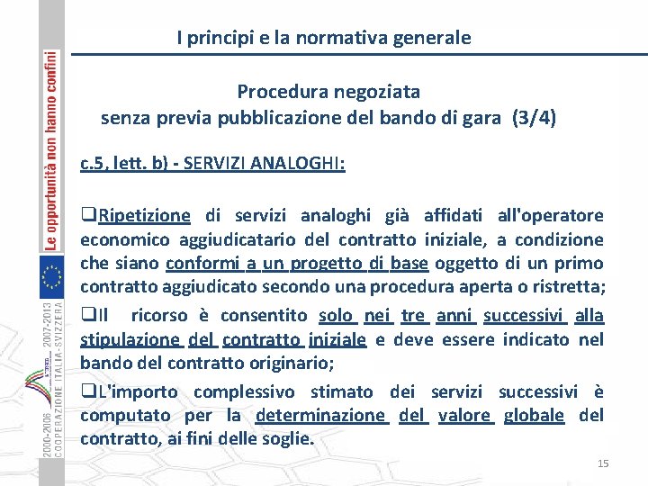 I principi e la normativa generale Procedura negoziata senza previa pubblicazione del bando di