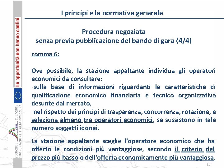 I principi e la normativa generale Procedura negoziata senza previa pubblicazione del bando di
