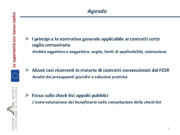 Agenda Ø I principi e la normativa generale applicabile ai contratti sotto soglia comunitaria