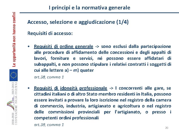 I principi e la normativa generale Accesso, selezione e aggiudicazione (1/4) Requisiti di accesso: