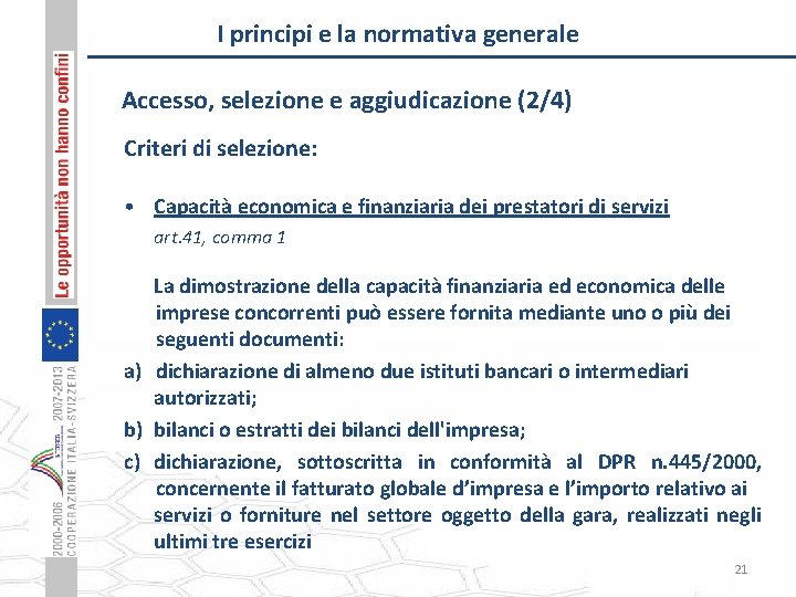I principi e la normativa generale Accesso, selezione e aggiudicazione (2/4) Criteri di selezione: