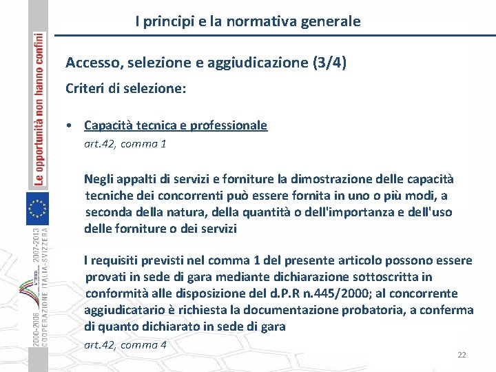 I principi e la normativa generale Accesso, selezione e aggiudicazione (3/4) Criteri di selezione: