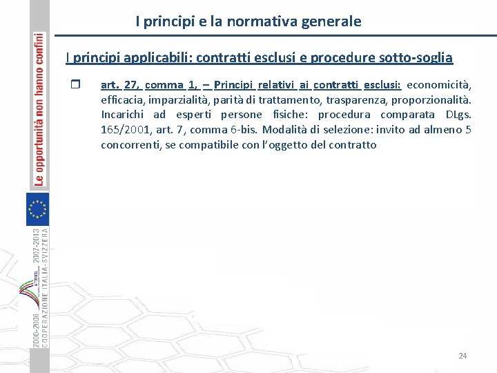 I principi e la normativa generale I principi applicabili: contratti esclusi e procedure sotto-soglia
