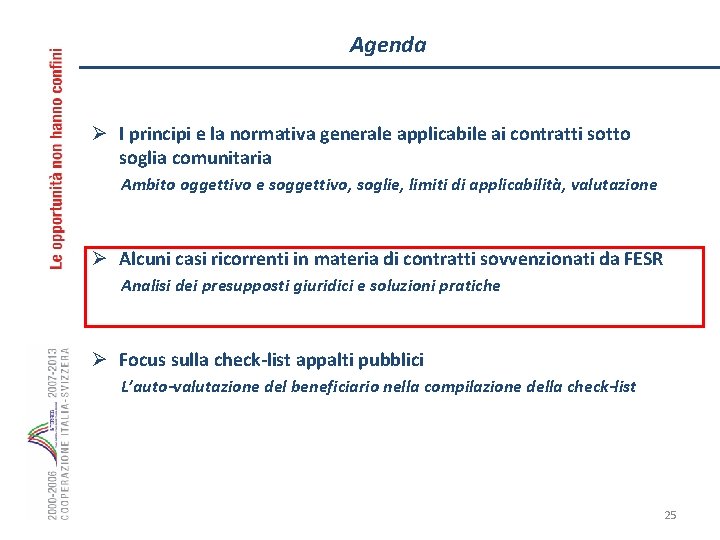 Agenda Ø I principi e la normativa generale applicabile ai contratti sotto soglia comunitaria