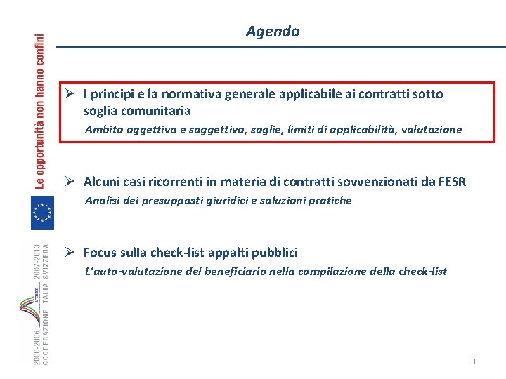 Agenda Ø I principi e la normativa generale applicabile ai contratti sotto soglia comunitaria