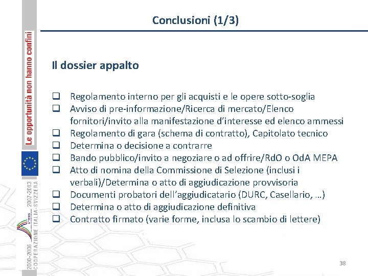 Conclusioni (1/3) Il dossier appalto q Regolamento interno per gli acquisti e le opere
