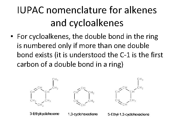 IUPAC nomenclature for alkenes and cycloalkenes • For cycloalkenes, the double bond in the