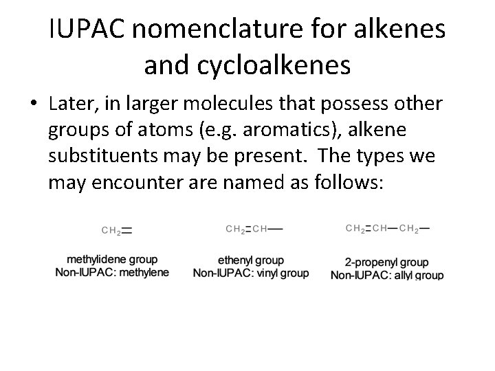 IUPAC nomenclature for alkenes and cycloalkenes • Later, in larger molecules that possess other