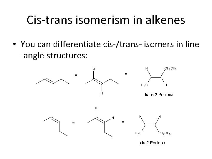 Cis-trans isomerism in alkenes • You can differentiate cis-/trans- isomers in line -angle structures: