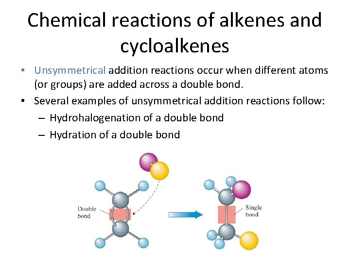 Chemical reactions of alkenes and cycloalkenes • Unsymmetrical addition reactions occur when different atoms