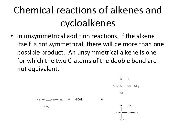 Chemical reactions of alkenes and cycloalkenes • In unsymmetrical addition reactions, if the alkene