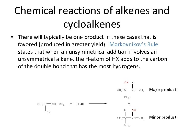 Chemical reactions of alkenes and cycloalkenes • There will typically be one product in