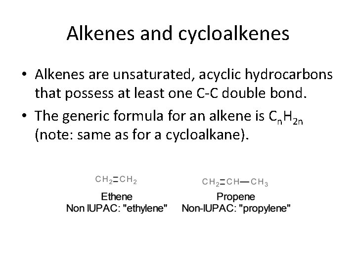 Alkenes and cycloalkenes • Alkenes are unsaturated, acyclic hydrocarbons that possess at least one