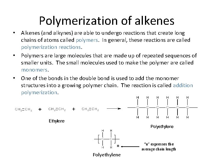 Polymerization of alkenes • Alkenes (and alkynes) are able to undergo reactions that create