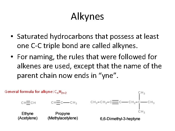 Alkynes • Saturated hydrocarbons that possess at least one C-C triple bond are called