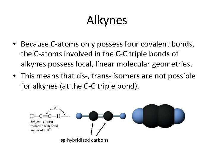 Alkynes • Because C-atoms only possess four covalent bonds, the C-atoms involved in the