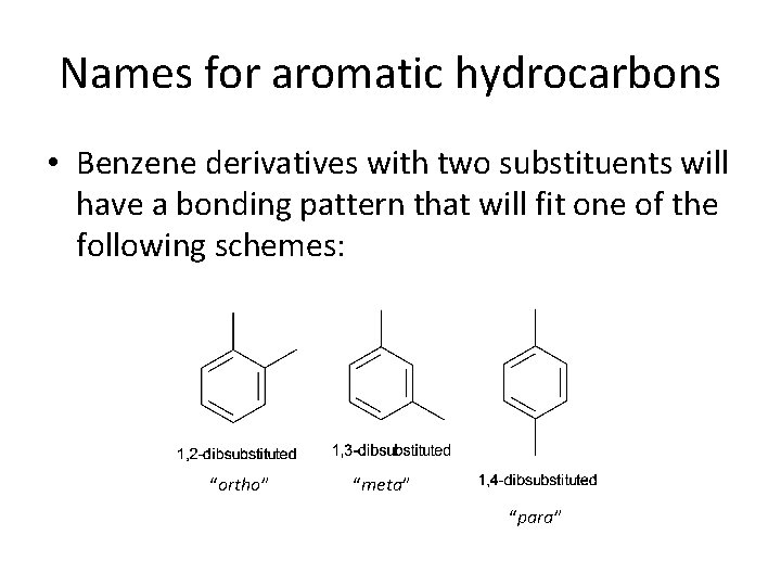 Names for aromatic hydrocarbons • Benzene derivatives with two substituents will have a bonding