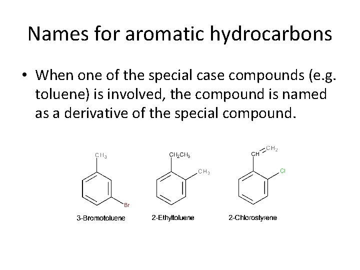 Names for aromatic hydrocarbons • When one of the special case compounds (e. g.