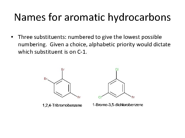 Names for aromatic hydrocarbons • Three substituents: numbered to give the lowest possible numbering.