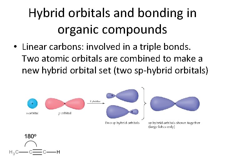 Hybrid orbitals and bonding in organic compounds • Linear carbons: involved in a triple