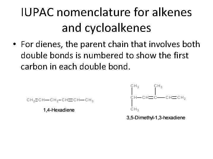 IUPAC nomenclature for alkenes and cycloalkenes • For dienes, the parent chain that involves