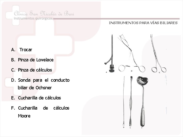 INSTRUMENTOS PARA VÍAS BILIARES A. Trocar B. Pinza de Lovelace C. Pinza de cálculos