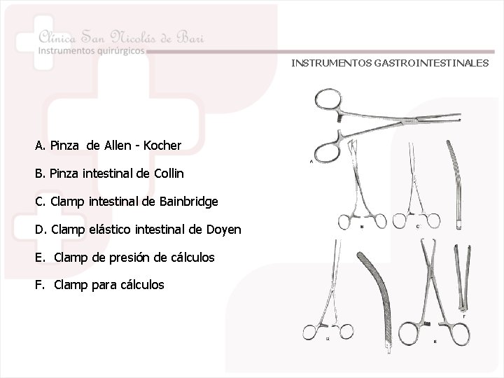 INSTRUMENTOS GASTROINTESTINALES A. Pinza de Allen - Kocher B. Pinza intestinal de Collin C.
