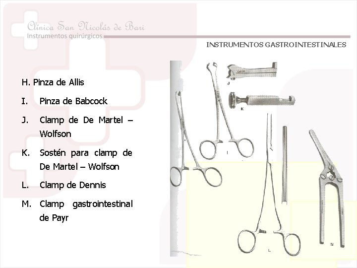 INSTRUMENTOS GASTROINTESTINALES H. Pinza de Allis I. Pinza de Babcock J. Clamp de De