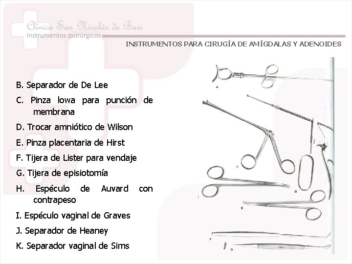 INSTRUMENTOS PARA CIRUGÍA DE AMÍGDALAS Y ADENOIDES B. Separador de De Lee C. Pinza