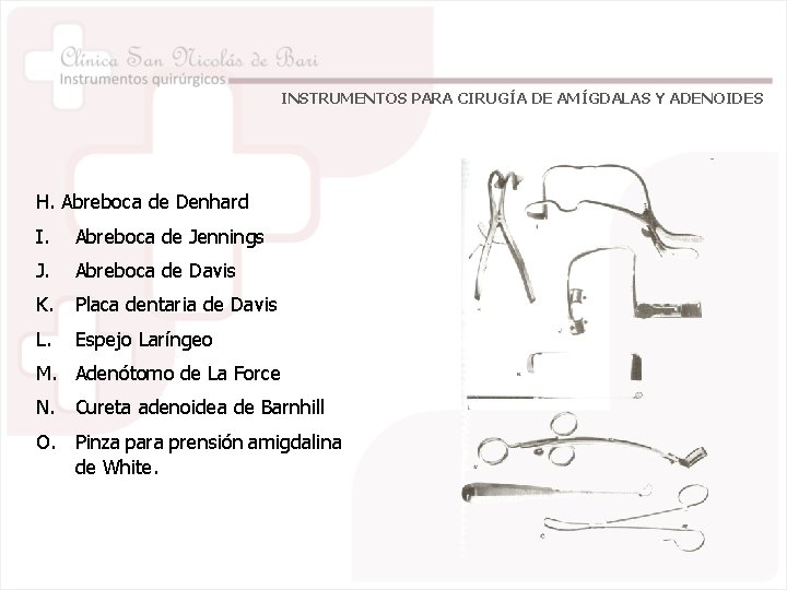 INSTRUMENTOS PARA CIRUGÍA DE AMÍGDALAS Y ADENOIDES H. Abreboca de Denhard I. Abreboca de