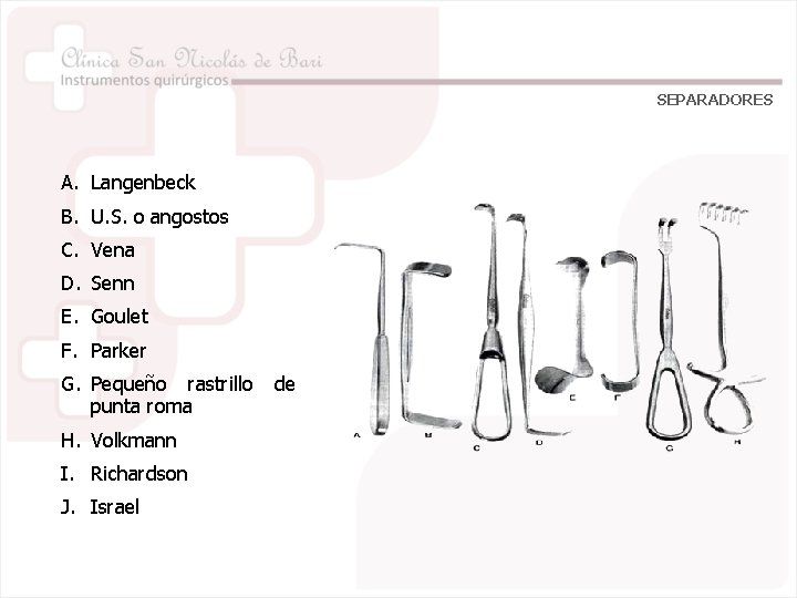 SEPARADORES A. Langenbeck B. U. S. o angostos C. Vena D. Senn E. Goulet